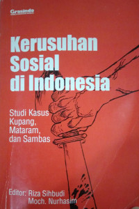 Kerusuhan Sosial Di Indonesia : Studi Kasus Kupang, Mataram, dan Sambas