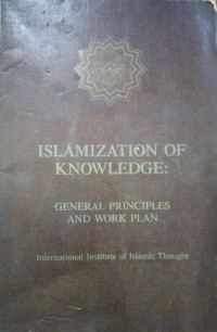 Islamization Of Knowledge : General Principles And Work Plan