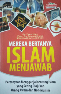 Mereka Bertanya, Islam Menjawab : Pertanyaan Mengganjal Tentang Islam Yang Sering Diajukan Orang awam dan Non - muslim