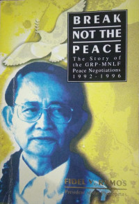 Break Not The Peace : The Story Of The GRP - MNLF Peace Negotiations 1992 - 1996