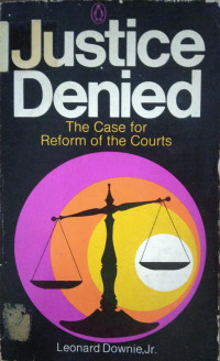 Justice Denied : The Case For Reform Of The Courts