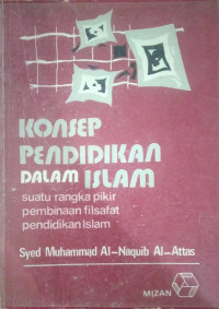 Konsep PEndidikan Dalam Islam : Suatu Rangka Pikir Pembinaan Filsafat Pendidikan Islam