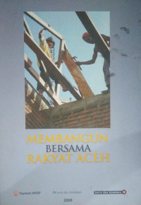 Membangun Bersama Rakyat Aceh : Aceh People Rising Up