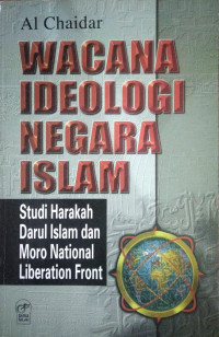 Wacana Ideologi Negara Islam : Studi Harakah Darul Islam dan Moro National Liberation Front