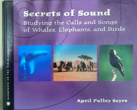 Secrets of Sound : Studying the Calls and Songs of Whales, Elephants, and Birds