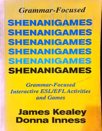 Shenanigames :Grammar-Focused Interactive Esl/EFL Activities and Games