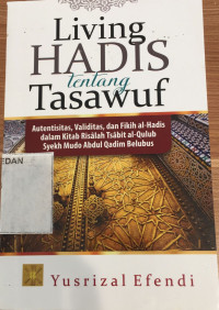 Image of Living hadis tentang tasawuf : Autentisitas, validitas, dan fikih al-hadis dalam kitab risalah tsabit al-qulub syekh mudo abdul qadim belubus