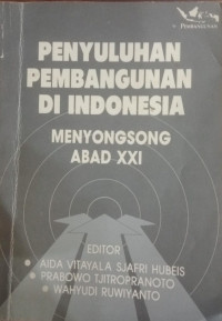 Penyuluhan Pembangunan Di Indonesia : Menyongsong Abad XXI