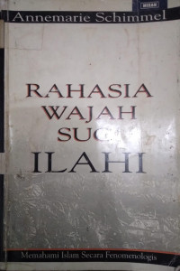 Rahasia Wajah Suci Ilahi : Memahami Islam Secara Fenomenologis