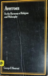 Averroes On The Harmony Of Religions And Philosophy : A Translation, With Introduction And Notes, Of Ibn Rushd's Kitab Fasl Al-Maqal, With Its Appendix (Damima) And Extract From Kitab Al-Kashf