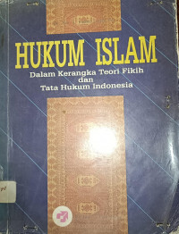 Hukum Islam : dalam kerangka teori fikih dan tata hukum Indonesia