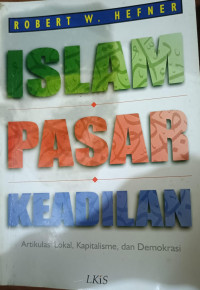 Islam Pasar Keadilan : Artikulasi Lokal, Kapitalisme, dan Demokrasi