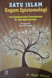 Satu Islam, Ragam Epistemologi : Dari Epistemologi Teosentrisme Ke Antroposentrisme