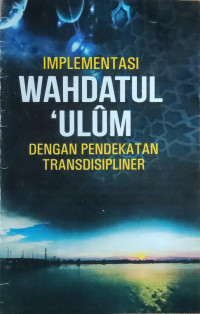 Implementasi Wahdatul Ulum Dengan Pendekatan Transdisipliner