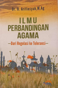 Image of Ilmu Perbandingan Agama : Dari Regulasi ke Toleransi