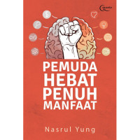 Pemuda hebat penuh manfaat : Seni menghebatkan diri dan orang lain; karena hebat sendirian tidak cukup