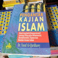 Pengantar Kajian Islam : Studi Analistik Komprehensif tentang Pilar-pilar Substansi, Karakteristik, Tujuan dan Sumber Acuan Islam