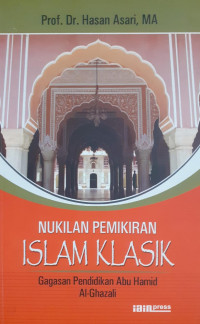 Nukilan Pemikiran Islam Klasik : Gagasan Pendidikan Abu Hamid Al-Ghazali