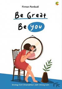 Be Great Be You : strategi Anti Diremehkan oleh Orang Lain