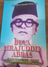 Buya Sirajuddin Abbas : Ulama dan Pemikir Politik Persatuan Tarbiyah Islamiyah