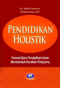 Pendidikan Holistik: Format Baru Pendidikan Islam Membentuk Karakter Paripurna