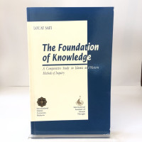 The Foundation of Knowledgw : A Comparative study in Islamic and western methods og Inquiry