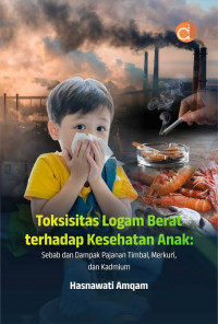 Image of Toksisitas Logam Berat terhadap Kesehatan Anak Sebab dan Dampak Pajanan Timbal,Merkuri, dan Kadmium