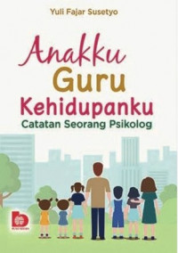 Anakku guru kehidupanku : catatan seorang psikologi