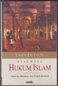 Asal Mula Hukum Islam : Alqur'an, Muwaṭṭa dan Praktik Madinah