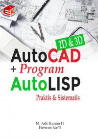 AutoCAD 2D dan 3D + Program AutoLISP : Praktis dan Sistematis