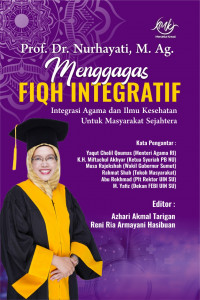 Prof. Dr. Nurhayati, M.Ag. Menggagas Fiqh Integratif : Integrasi Agama dan Ilmu Kesehatan untuk Masyarakat Sejahtera
