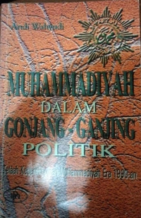 Muhammadiyah Dalam Gonjang - Gonjing Politik : Telaah Kepemimpinan Muhammadiyah Era 1990