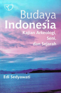 Budaya Indonesia Kajian Arkeologi, Seni, dan Sejarah