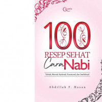100 resep sehat cara nabi : Tubuh,mental,spritual,emosional dan intelektual