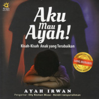 Aku mau ayah: Kisah-kisah anak yang terabaikan