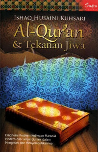 Al-qur'an dan Tekanan Jiwa : Diagnosis Problem Kejiwaan Manusia Modern dan Solusi Qur'ani dalam Mengatasi dan Menyembuhkannya