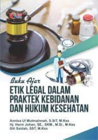 Buku ajar etik legal dalam praktek kebidanan dan hukum kesehatan