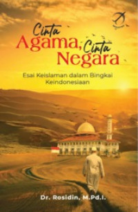 Cinta agama, cinta negara : Esai keislaman dalam bingkai keindonesiaan