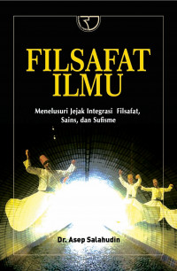 Filsafat ilmu : Menelusuri jejak integrasi filsafat, sains, dan sufisme