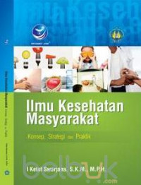 Ilmu kesehatan masyarakat : Konsep, strategi dan praktik