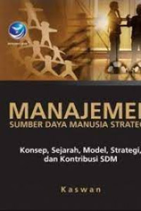 Manajemen sumber daya manusia strategis: Konsep, sejarah, model, strategi, dan kontribusi sdm
