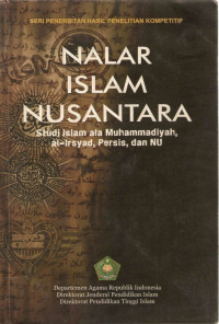 Nalar Islam Nusantara : Studi islam ala muhammadiyah, al-irsyad, persis dan nu