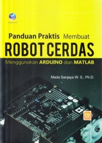 Panduan praktis membuat robot cerdas menggunakan arduino dan MATLAB