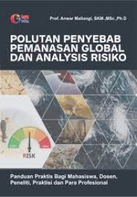 Polutan Penyebab Pemanasan Global dan Analysis Risiko : Panduan Praktis Bagi Mahasiswa, Dosen, Peneliti, Praktisi dan Para Profesional