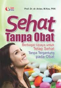 Sehat tanpa obat : Berbagai upaya untuk tetap sehat tanpa tergantung pada obat