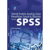 Teknik praktis analisis data penelitian sosial dan bisnis dengan SPSS