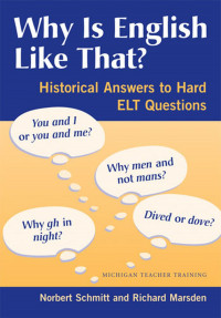 Why Is English Like That? : Historical answers to hard elt questions