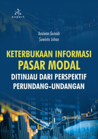 Keterbukaan Informasi Pasar Modal : Ditinjau dari Perspektif Perundang - Undangan