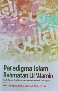 Paradigma Islam Rahmatan Lil 'Alamin : Studi Agama, Pendidikan, dan Masalah-masalah Kebuyaan