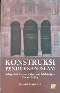 Rekonstruksi Pendidikan Islam : Belajar dari Kekayaan Madrasah Nizhâmiyah Dinasti Saljûq